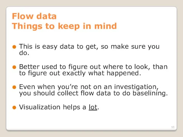 Flow data Things to keep in mind This is easy data to get,