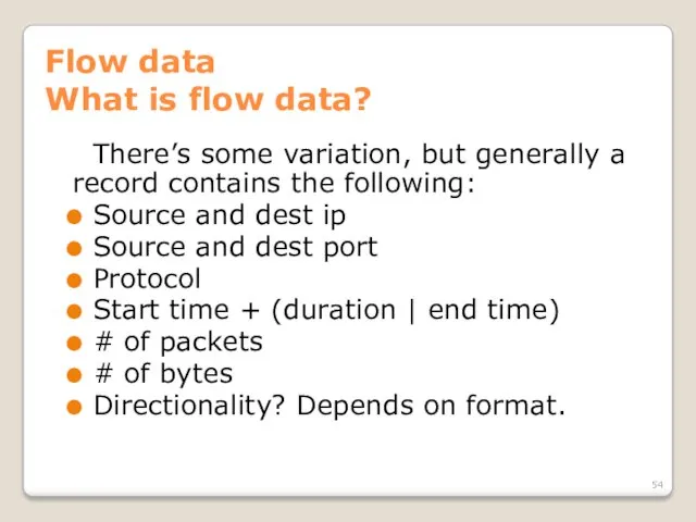Flow data What is flow data? There’s some variation, but generally a record