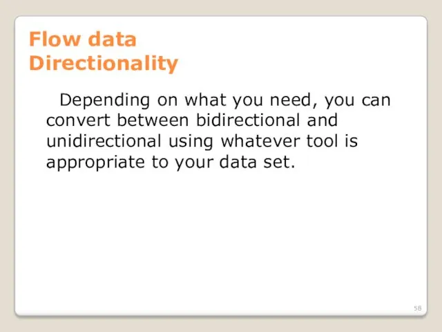 Flow data Directionality Depending on what you need, you can convert between bidirectional
