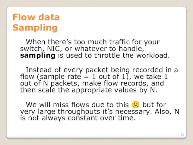 Flow data Sampling When there’s too much traffic for your switch, NIC, or