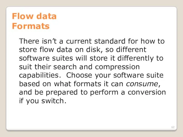 Flow data Formats There isn’t a current standard for how to store flow