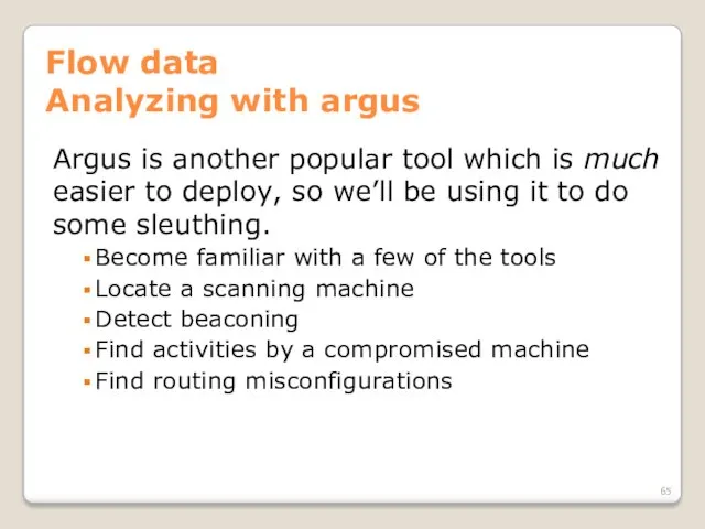 Flow data Analyzing with argus Argus is another popular tool which is much