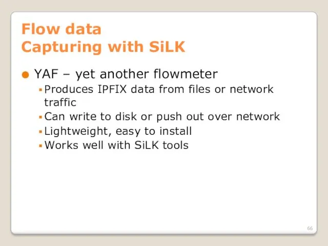 Flow data Capturing with SiLK YAF – yet another flowmeter Produces IPFIX data