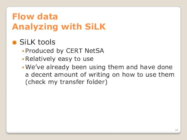 Flow data Analyzing with SiLK SiLK tools Produced by CERT NetSA Relatively easy