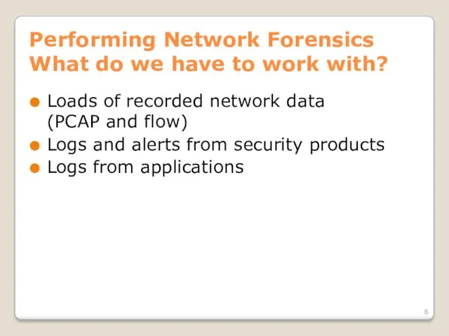 Performing Network Forensics What do we have to work with? Loads of recorded