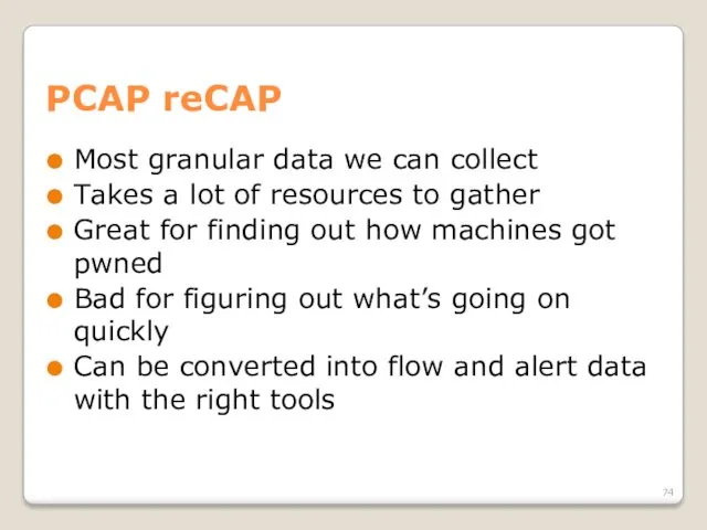 PCAP reCAP Most granular data we can collect Takes a lot of resources
