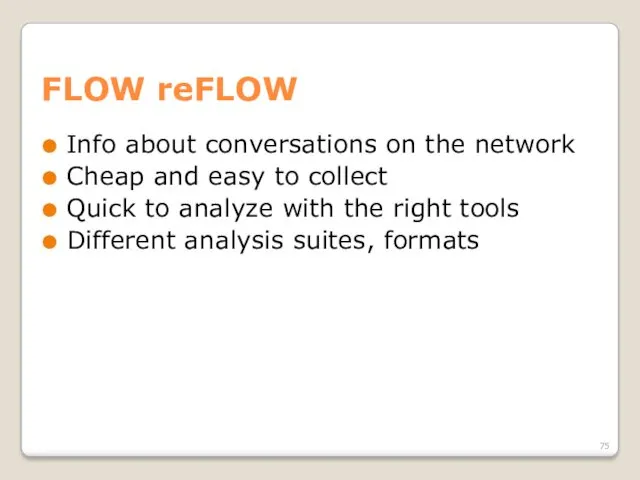 FLOW reFLOW Info about conversations on the network Cheap and easy to collect
