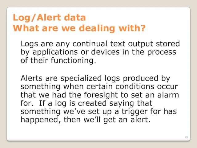 Log/Alert data What are we dealing with? Logs are any continual text output