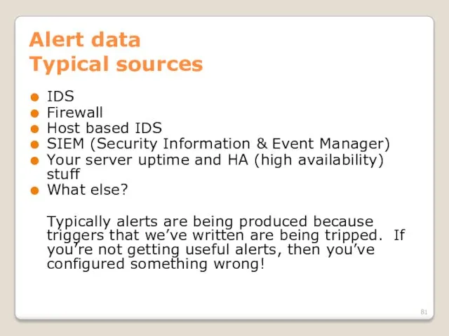 Alert data Typical sources IDS Firewall Host based IDS SIEM (Security Information &