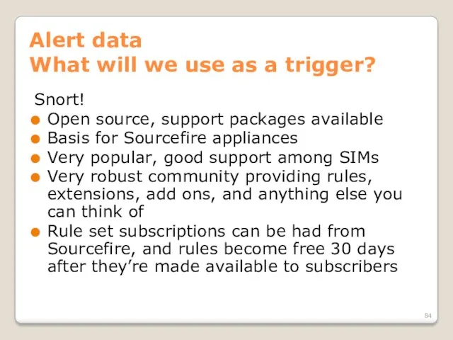 Alert data What will we use as a trigger? Snort! Open source, support