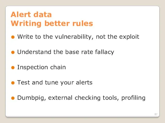 Alert data Writing better rules Write to the vulnerability, not the exploit Understand