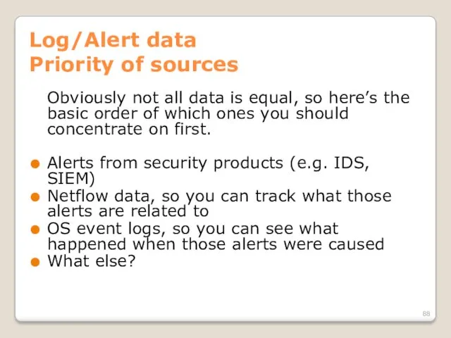 Log/Alert data Priority of sources Obviously not all data is equal, so here’s