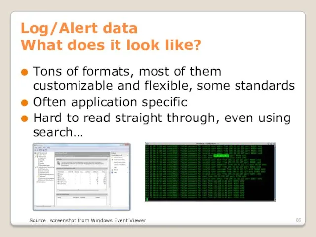 Log/Alert data What does it look like? Tons of formats, most of them