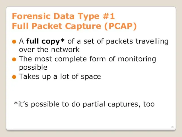 Forensic Data Type #1 Full Packet Capture (PCAP) A full copy* of a