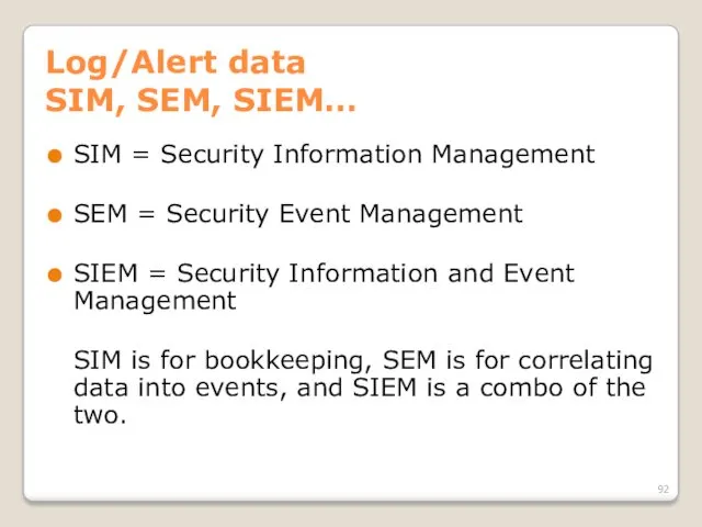 Log/Alert data SIM, SEM, SIEM… SIM = Security Information Management