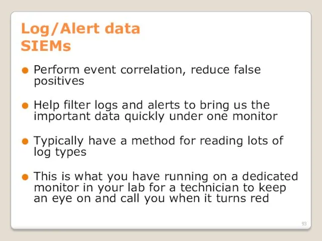 Log/Alert data SIEMs Perform event correlation, reduce false positives Help