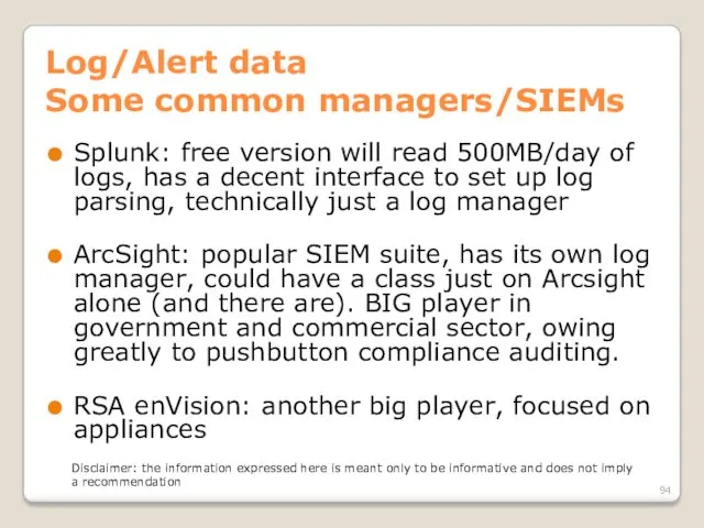 Log/Alert data Some common managers/SIEMs Splunk: free version will read 500MB/day of logs,