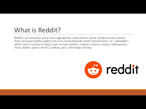 What is Reddit? Reddit is an American social news aggregation,