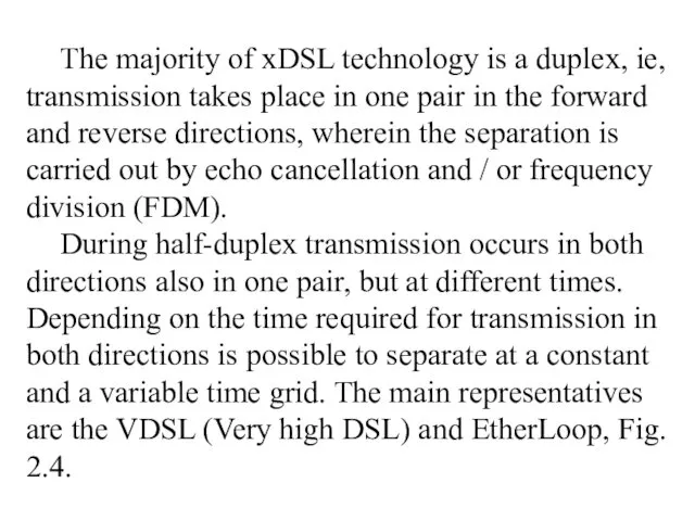 The majority of xDSL technology is a duplex, ie, transmission