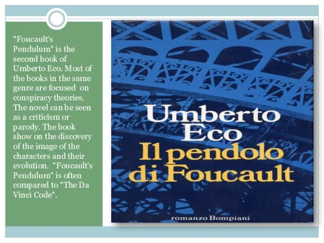 "Foucault's Pendulum" is the second book of Umberto Eco. Most