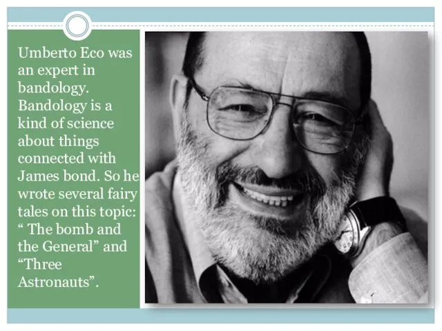 Umberto Eco was an expert in bandology. Bandology is a