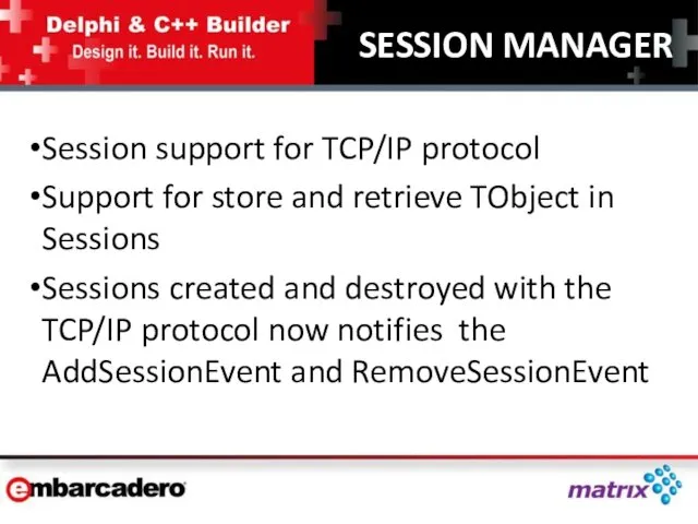 SESSION MANAGER Session support for TCP/IP protocol Support for store and retrieve TObject