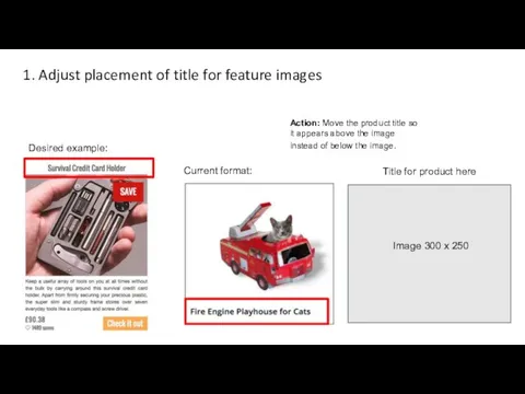 1. Adjust placement of title for feature images Title for product here Action: