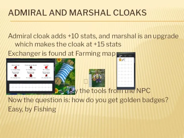 ADMIRAL AND MARSHAL CLOAKS Admiral cloak adds +10 stats, and marshal is an