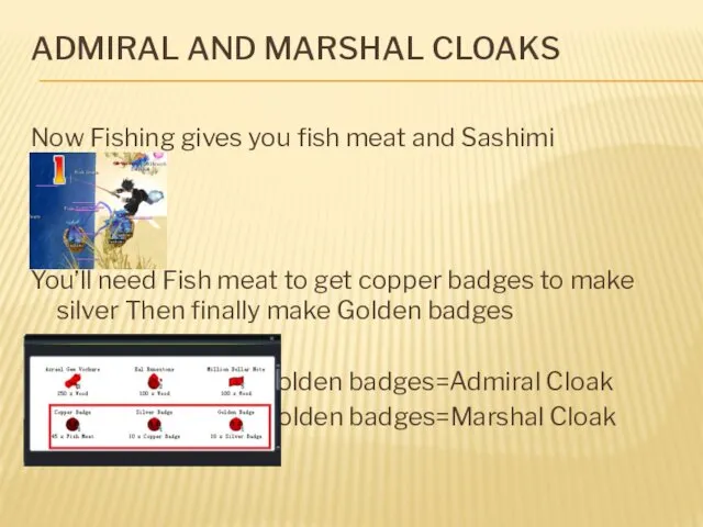 ADMIRAL AND MARSHAL CLOAKS Now Fishing gives you fish meat and Sashimi You’ll