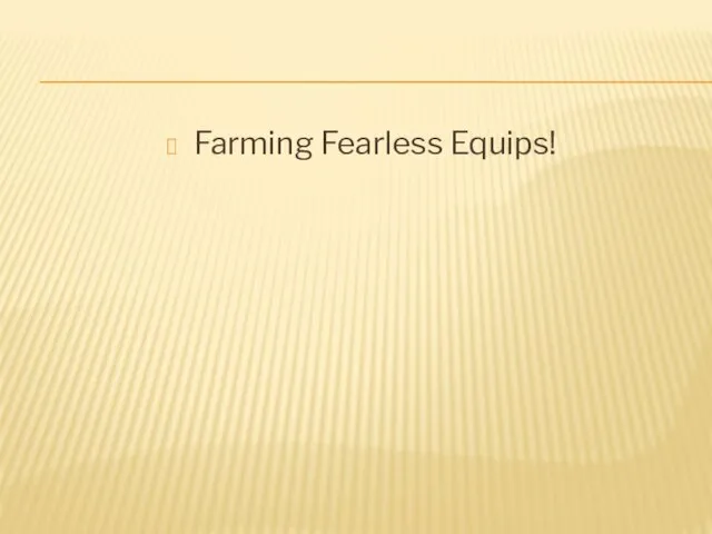 Farming Fearless Equips!