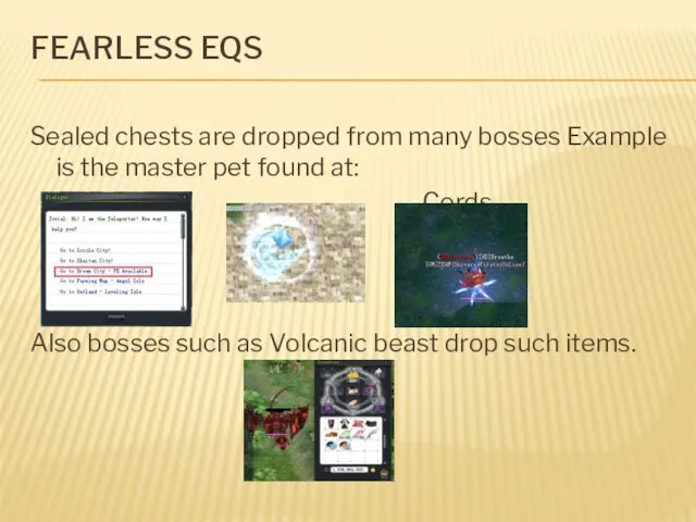 FEARLESS EQS Sealed chests are dropped from many bosses Example is the master