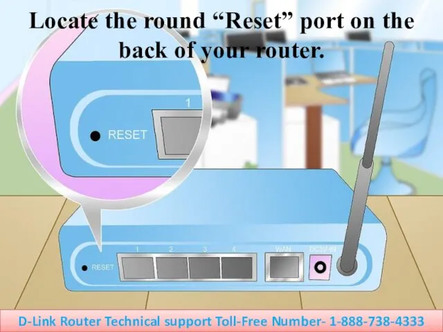 Locate the round “Reset” port on the back of your
