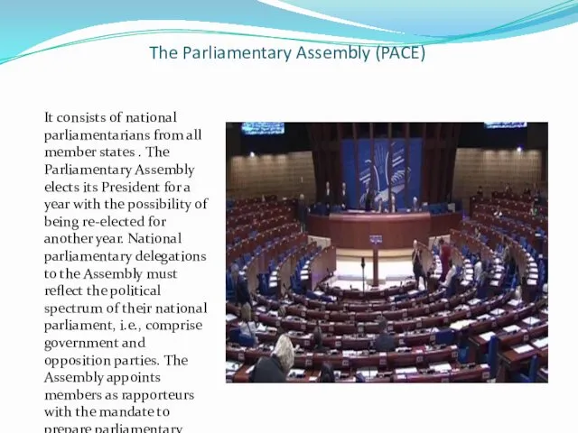 The Parliamentary Assembly (PACE) It consists of national parliamentarians from all member states