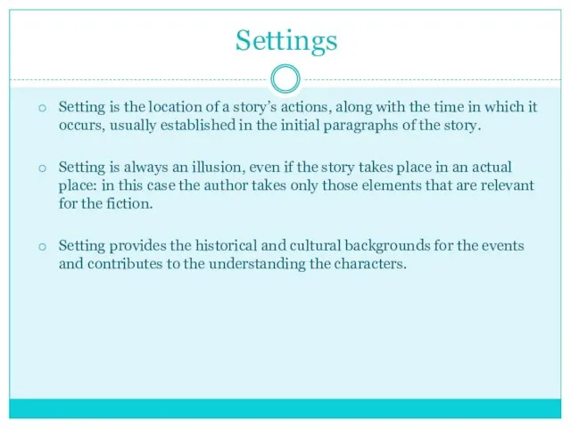 Settings Setting is the location of a story’s actions, along with the time