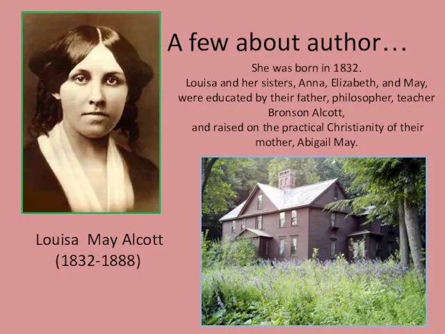 A few about author… She was born in 1832. Louisa