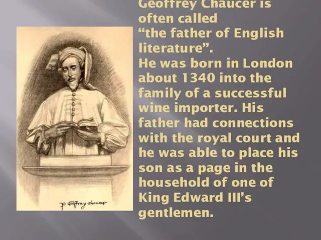 Geoffrey Chaucer is often called “the father of English literature”.