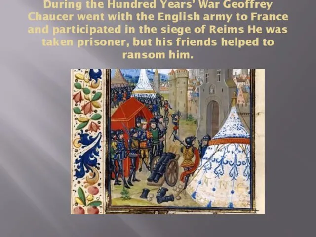 During the Hundred Years’ War Geoffrey Chaucer went with the English army to