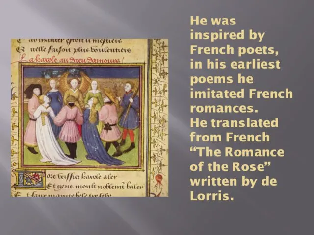 He was inspired by French poets, in his earliest poems he imitated French