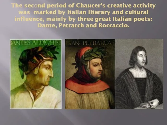 The second period of Chaucer’s creative activity was marked by Italian literary and