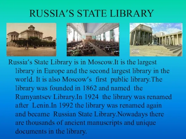 RUSSIA’S STATE LIBRARY Russia’s State Library is in Moscow.It is the largest library