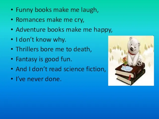 Funny books make me laugh, Romances make me cry, Adventure books make me