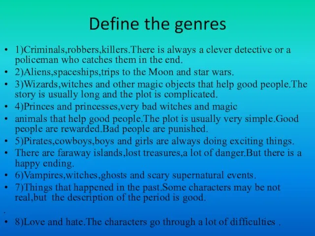 Define the genres 1)Criminals,robbers,killers.There is always a clever detective or