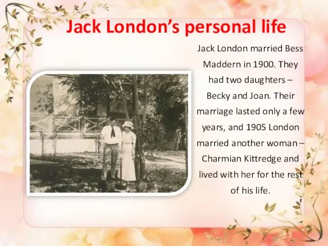 Jack London’s personal life Jack London married Bess Maddern in