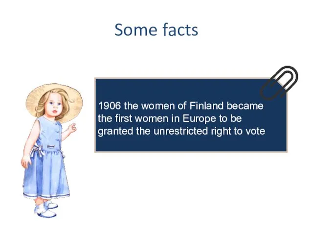 Some facts 1906 the women of Finland became the first