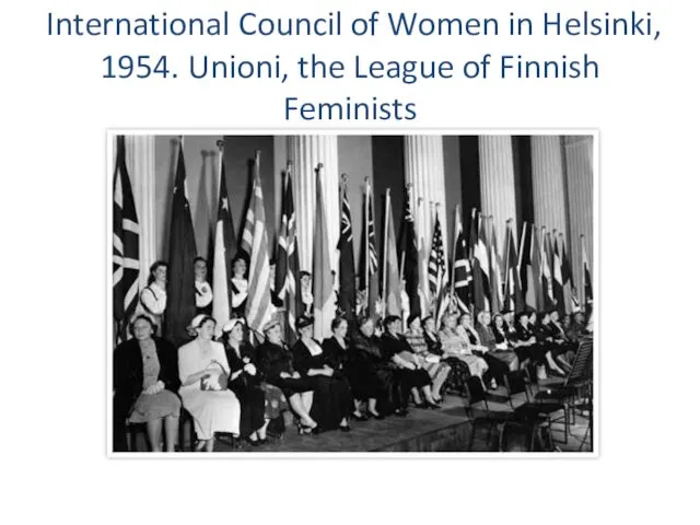 International Council of Women in Helsinki, 1954. Unioni, the League of Finnish Feminists