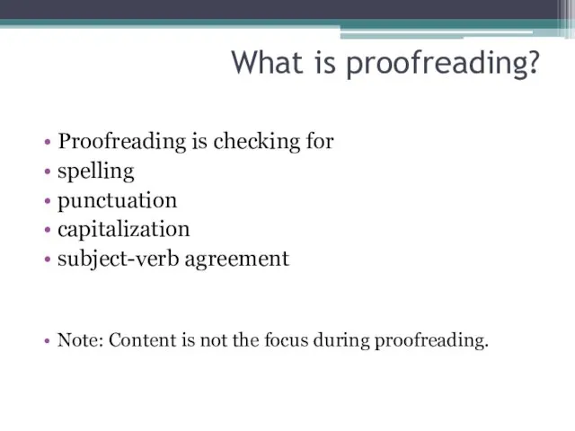 What is proofreading? Proofreading is checking for spelling punctuation capitalization