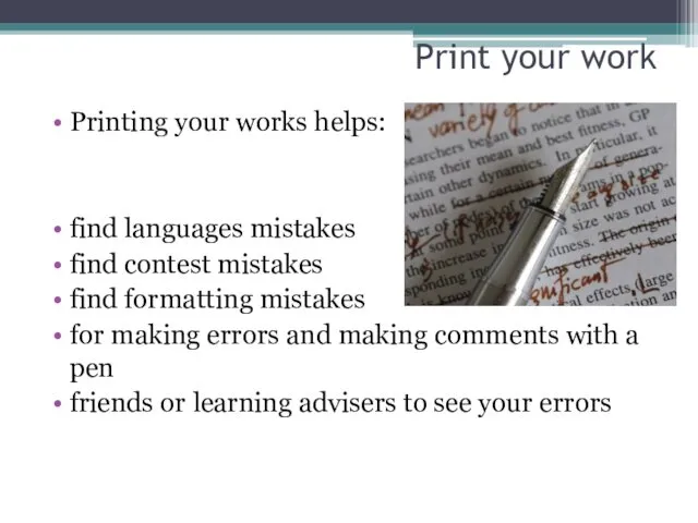 Print your work Printing your works helps: find languages mistakes