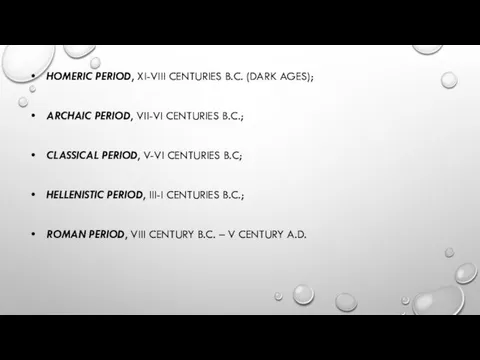 HOMERIC PERIOD, XI-VIII CENTURIES B.C. (DARK AGES); ARCHAIC PERIOD, VII-VI