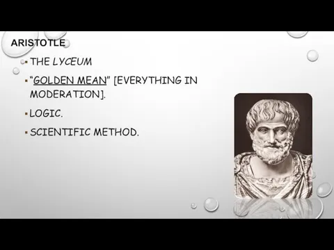 ARISTOTLE THE LYCEUM “GOLDEN MEAN” [EVERYTHING IN MODERATION]. LOGIC. SCIENTIFIC METHOD.