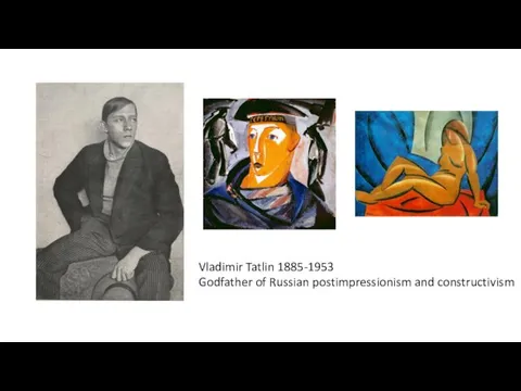 Vladimir Tatlin 1885-1953 Godfather of Russian postimpressionism and constructivism
